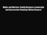 Read Myths and Mortals: Family Business Leadership and Succession Planning (Wiley Finance)