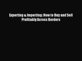 [Read PDF] Exporting & Importing: How to Buy and Sell Profitably Across Borders Ebook Free