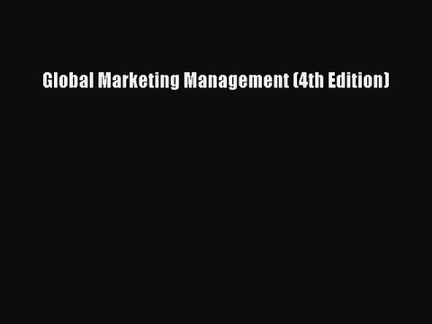 [Read PDF] Global Marketing Management (4th Edition) Ebook Free