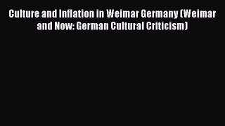 PDF Culture and Inflation in Weimar Germany (Weimar and Now: German Cultural Criticism) Read