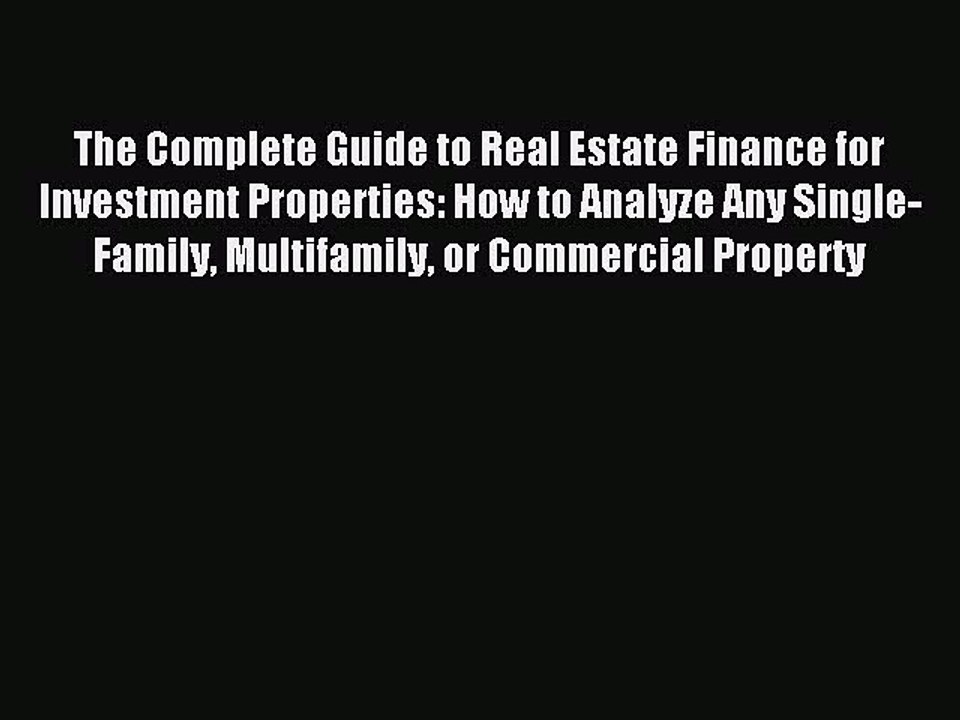 Read The Complete Guide to Real Estate Finance for Investment Properties: How to Analyze Any