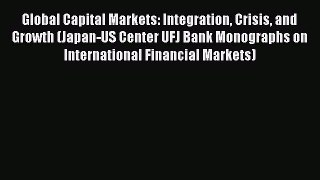 Download Global Capital Markets: Integration Crisis and Growth (Japan-US Center UFJ Bank Monographs