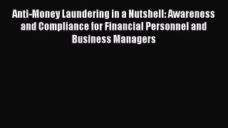 Read Anti-Money Laundering in a Nutshell: Awareness and Compliance for Financial Personnel