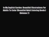 [Read] In My English Garden: Beautiful Illustrations For Adults To Color (Beautiful Adult Coloring