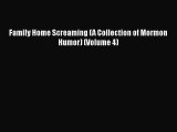 [PDF] Family Home Screaming (A Collection of Mormon Humor) (Volume 4) [Read] Online
