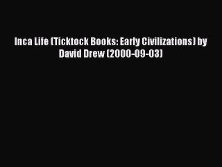 Read Inca Life (Ticktock Books: Early Civilizations) by David Drew (2000-09-03) Ebook Free