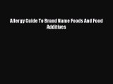 Read Allergy Guide To Brand Name Foods And Food Additives Ebook Free