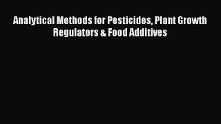 Download Analytical Methods for Pesticides Plant Growth Regulators & Food Additives Ebook Online