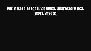 Read Antimicrobial Food Additives: Characteristics Uses Effects PDF Free