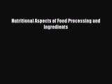 Read Nutritional Aspects of Food Processing and Ingredients PDF Online