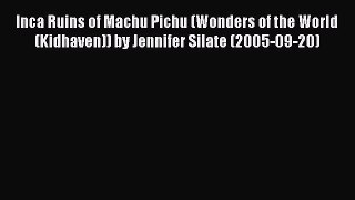 Read Inca Ruins of Machu Pichu (Wonders of the World (Kidhaven)) by Jennifer Silate (2005-09-20)