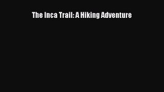 Read The Inca Trail: A Hiking Adventure Ebook Free
