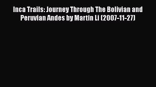 Read Inca Trails: Journey Through The Bolivian and Peruvian Andes by Martin Li (2007-11-27)