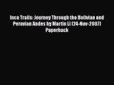 Read Inca Trails: Journey Through the Bolivian and Peruvian Andes by Martin Li (24-Nov-2007)