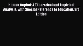 Read Human Capital: A Theoretical and Empirical Analysis with Special Reference to Education