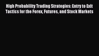 Read High Probability Trading Strategies: Entry to Exit Tactics for the Forex Futures and Stock