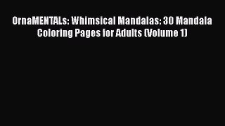 [Read] OrnaMENTALs: Whimsical Mandalas: 30 Mandala Coloring Pages for Adults (Volume 1) ebook