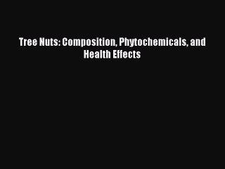 Read Tree Nuts: Composition Phytochemicals and Health Effects Ebook Free