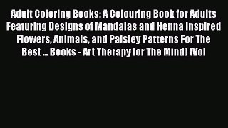[Read] Adult Coloring Books: A Colouring Book for Adults Featuring Designs of Mandalas and