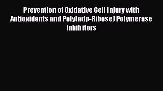 Download Prevention of Oxidative Cell Injury with Antioxidants and Poly(adp-Ribose) Polymerase