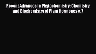 Read Recent Advances in Phytochemistry: Chemistry and Biochemistry of Plant Hormones v. 7 PDF