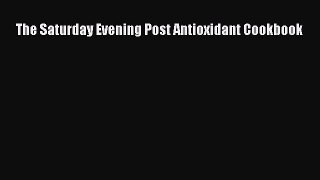 Download The Saturday Evening Post Antioxidant Cookbook Ebook Online