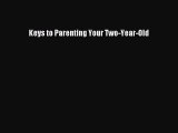 Download Keys to Parenting Your Two-Year-Old  Read Online