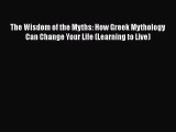 Read The Wisdom of the Myths: How Greek Mythology Can Change Your Life (Learning to Live) PDF