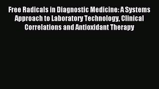 Read Free Radicals in Diagnostic Medicine: A Systems Approach to Laboratory Technology Clinical