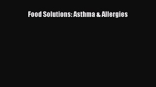 Download Food Solutions: Asthma & Allergies PDF Free