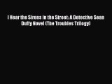 Read Books I Hear the Sirens in the Street: A Detective Sean Duffy Novel (The Troubles Trilogy)