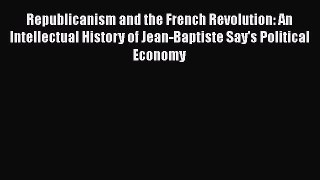 Download Republicanism and the French Revolution: An Intellectual History of Jean-Baptiste