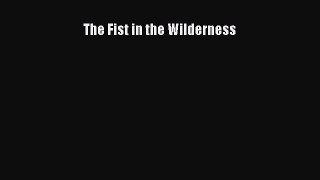 Download The Fist in the Wilderness Read Online
