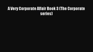 Read A Very Corporate Affair Book 3 (The Corporate series) PDF Online