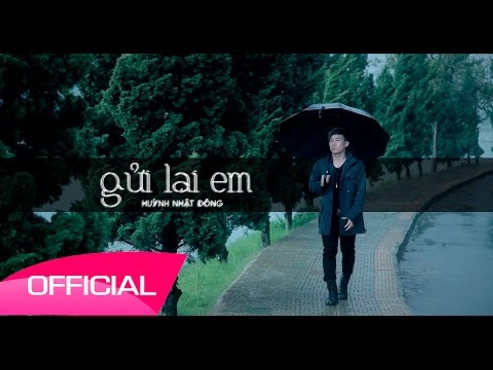 Gửi Lại Em - Huỳnh Nhật Đông [MV Official ]