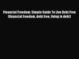 Read Book Financial Freedom: Simple Guide To Live Debt Free (financial freedom debt free living