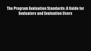 Read Book The Program Evaluation Standards: A Guide for Evaluators and Evaluation Users E-Book