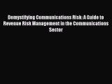 Read Demystifying Communications Risk: A Guide to Revenue Risk Management in the Communications