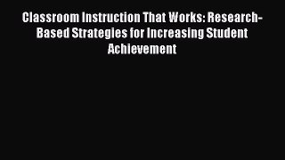 Read Book Classroom Instruction That Works: Research-Based Strategies for Increasing Student