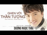 Ghen với thần tượng -  Dương Ngọc Thái, Vĩnh Thuyên Kim