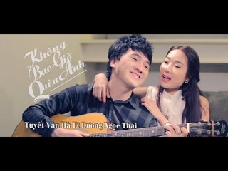 Dương Ngọc Thái & Tuyết Vân Hà [ Không Bao Giờ Quên Anh (MV HD)]