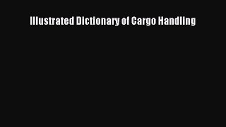 [Read PDF] Illustrated Dictionary of Cargo Handling Download Free
