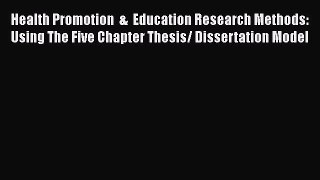 Read Book Health Promotion  &  Education Research Methods: Using The Five Chapter Thesis/ Dissertation