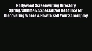 Read Hollywood Screenwriting Directory Spring/Summer: A Specialized Resource for Discovering
