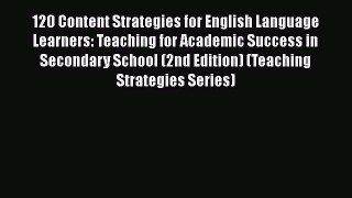 Read Book 120 Content Strategies for English Language Learners: Teaching for Academic Success
