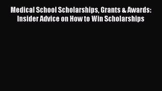 [Read PDF] Medical School Scholarships Grants & Awards: Insider Advice on How to Win Scholarships