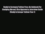 Read Book Study In Germany Tuition Free: An Infobook For Studying Abroad Visa Approval & Interview