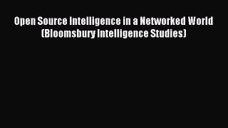 [Read PDF] Open Source Intelligence in a Networked World (Bloomsbury Intelligence Studies)