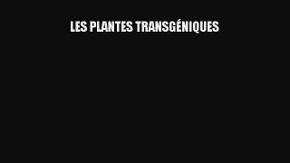 Read LES PLANTES TRANSGÉNIQUES PDF Online