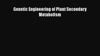 Download Genetic Engineering of Plant Secondary Metabolism PDF Online